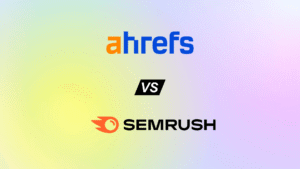 AHREFs vs SEMrush